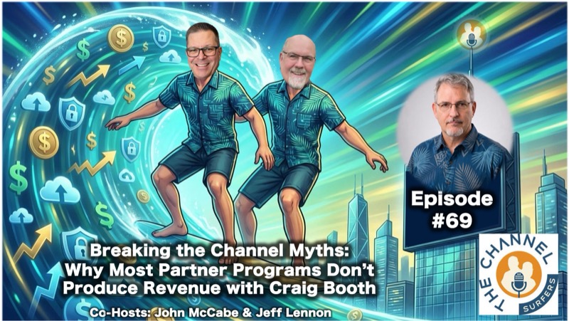 Episode 69 cover: Breaking the Channel Myths: Why Most Partner Programs Don't Produce Revenue, with Craig Booth
