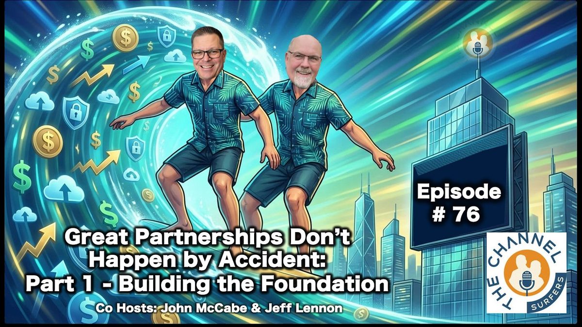 Channel Surfers Episode 76 cover art: Great Partnerships Don't Happen by Accident, Part 1, Building the Foundation