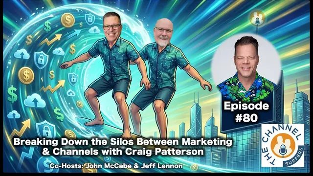 Episode 80: Breaking Down the Silos Between Marketing and Channels with Craig Patterson
